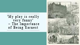 'My play is really very funny' - The Importance of Being Earnest.